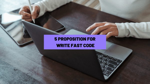 5 Proposition For Write Fast Code
